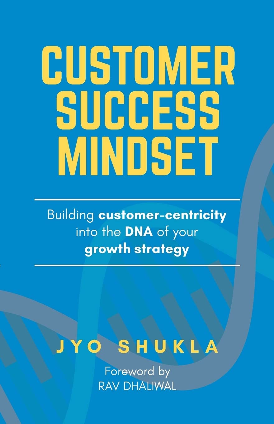 Cover of Customer Success Mindset: Building Customer-Centricity into the DNA of Your Growth Strategy by Jyo Shukla